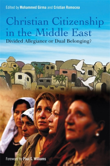 Christian Citizenship in the Middle East : Divided Allegiance or Dual Belonging?