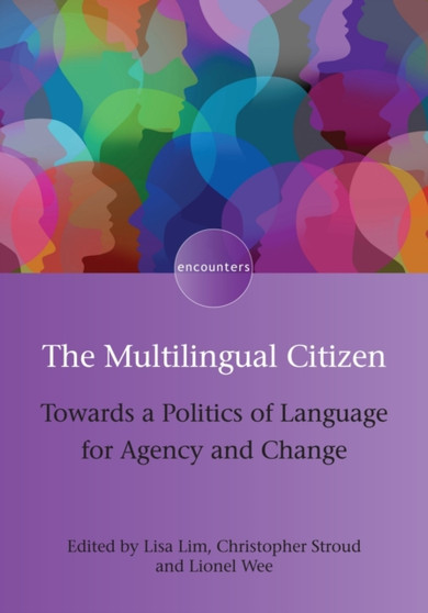 The Multilingual Citizen : Towards a Politics of Language for Agency and Change
