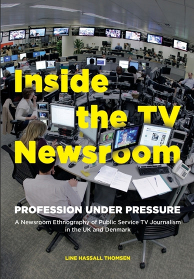Inside the TV Newsroom : Profession Under Pressure