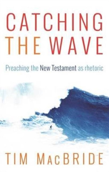 Catching the Wave - Preaching the New Testament as Rhetoric