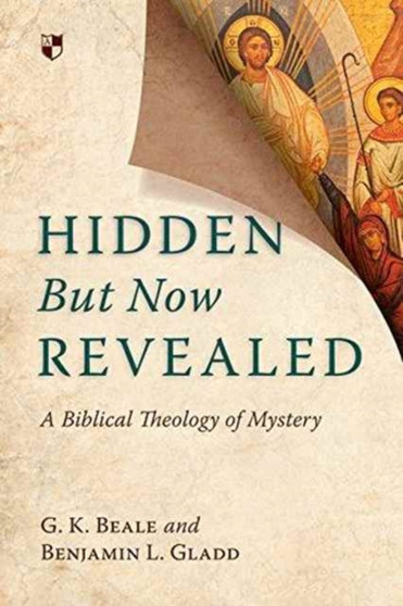Hidden But Now Revealed : A Biblical Theology Of Mystery