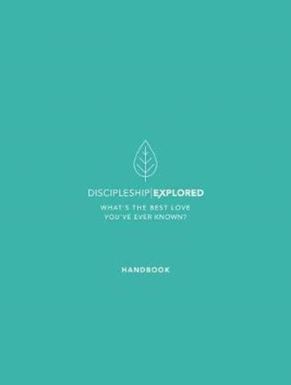 Discipleship Explored Handbook : What's the best love you've ever known?