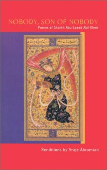 Nobody, Son of Nobody : Poems of Shaikh Abu-Saeed Abil Kheir