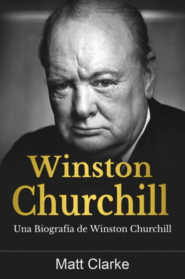 Winston Churchill : Una Biografia de Winston Churchill