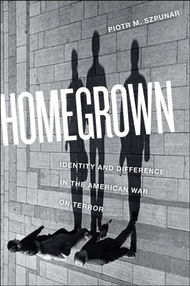 Homegrown : Identity and Difference in the American War on Terror