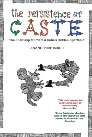 The Persistence of Caste : The Khairlanji Murders and India's Hidden Apartheid