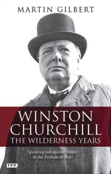 Winston Churchill - the Wilderness Years : Speaking out Against Hitler in the Prelude to War