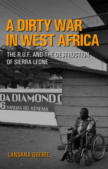 Dirty War in West Africa : The R.U.F. and the Destruction of Sierra Leone