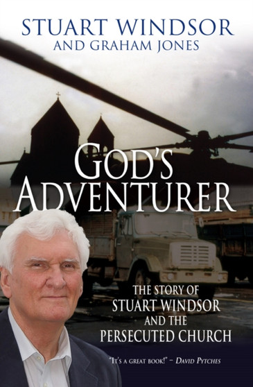 God's Adventurer : The story of Stuart Windsor and the persecuted church