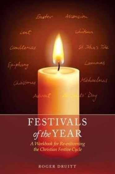 Festivals of the Year : A Workbook for Re-Enlivening the Christian Festive Cycle