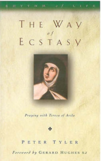 The Way of Ecstasy : Learning to Pray with Teresa of Avila