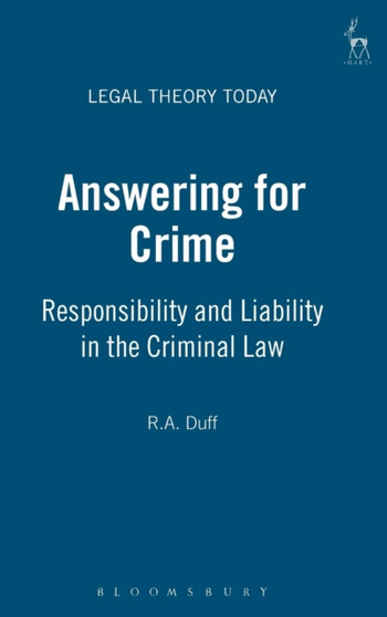 Answering for Crime : Responsibility and Liability in the Criminal Law