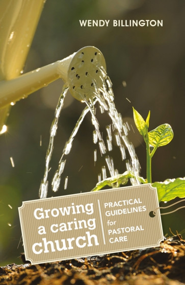 Growing a Caring Church : Practical guidelines for pastoral care
