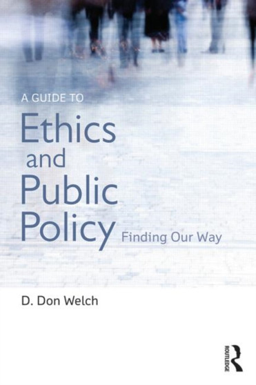 A Guide to Ethics and Public Policy : Finding Our Way