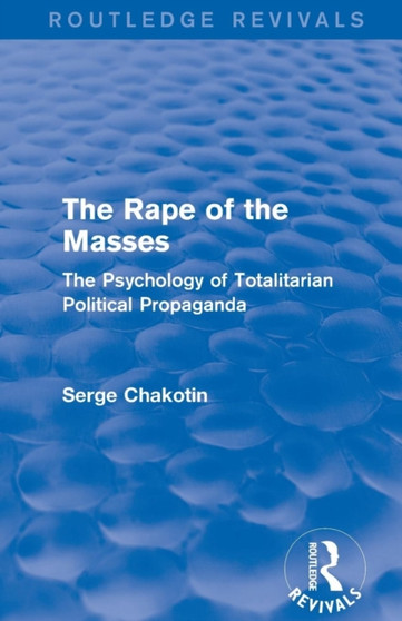 Routledge Revivals: The Rape of the Masses (1940) : The Psychology of Totalitarian Political Propaganda