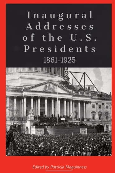 Inaugural Addresses of the U.S. Presidents : 1861-1925