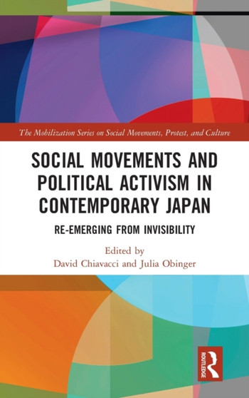 Social Movements and Political Activism in Contemporary Japan : Re-emerging from Invisibility