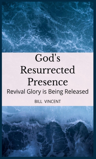 God's Resurrected Presence : Revival Glory is Being Released