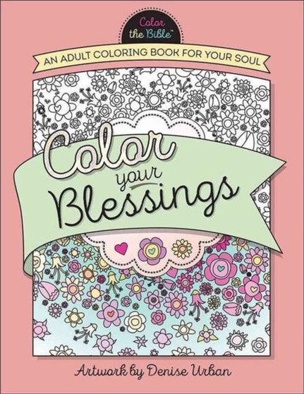 Color Your Blessings : An Adult Coloring Book for Your Soul by Denise Urban - Paperback