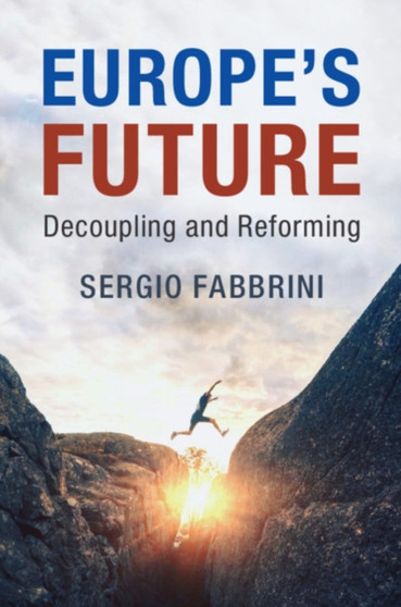 Europe's Future : Decoupling and Reforming