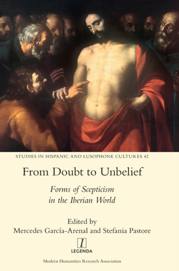From Doubt to Unbelief : Forms of Scepticism in the Iberian World : 42