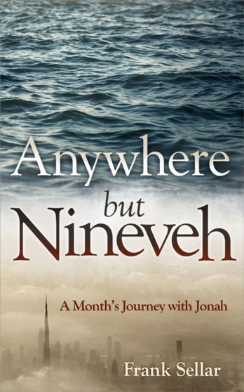 Anywhere But Nineveh : A Month's Journey with Jonah