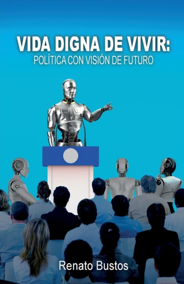 Vida digna de vivir : Politica con vision de futuro