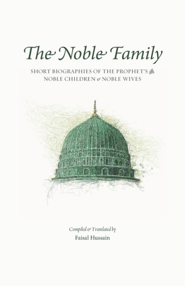 The Noble Family : Short Biographies of the Prophet's &65018; Noble Children & Noble Wives