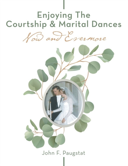 Enjoying the Courtship & Marital Dances : Now and Evermore
