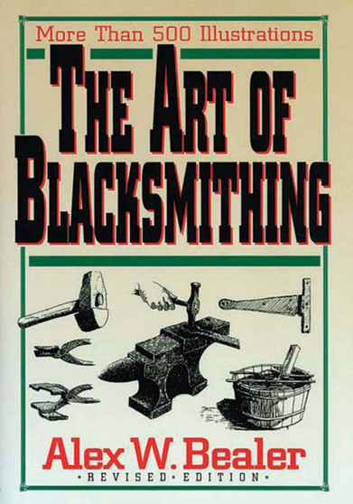 The Art of Blacksmithing by Alex W. Bealer - Hardback