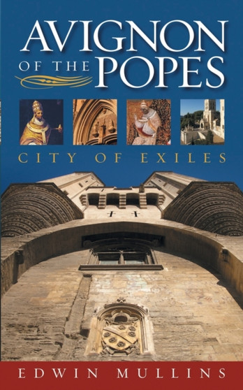 Avignon of the Popes : City of Exiles