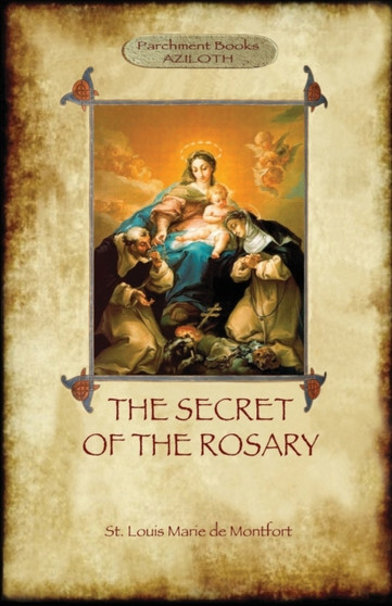 The Secret of the Rosary : A Classic of Marian Devotion (Aziloth Books)
