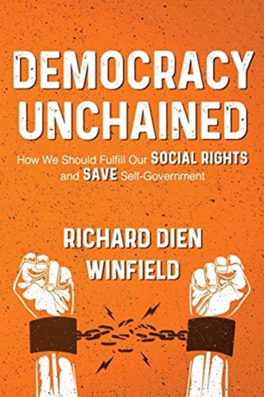 Democracy Unchained : How We Should Fulfill Our Social Rights and Save Self-Government