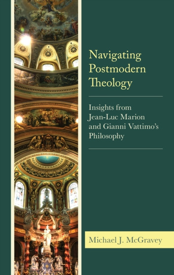 Navigating Postmodern Theology : Insights from Jean-Luc Marion and Gianni Vattimos Philosophy