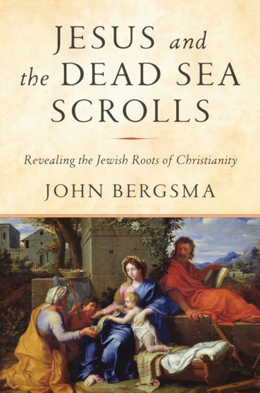 Jesus and the Dead Sea Scrolls : Revealing the Jewish Roots of Christianity