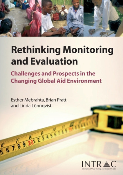 Rethinking Monitoring and Evaluation : Challenges and Prospects in the Changing Global Aid Environment Rethinking Monitoring and Evaluation : Challenges and Prospects in the Changing Global Aid Environment