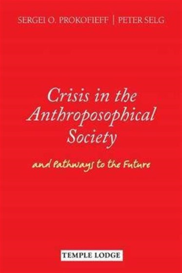 Crisis in the Anthroposophical Society : and Pathways to the Future Crisis in the Anthroposophical Society : and Pathways to the Future
