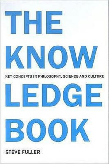The Knowledge Book : Key Concepts in Philosophy, Science and Culture