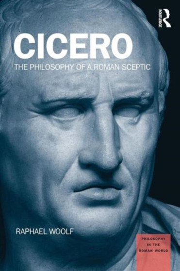 Cicero : The Philosophy of a Roman Sceptic