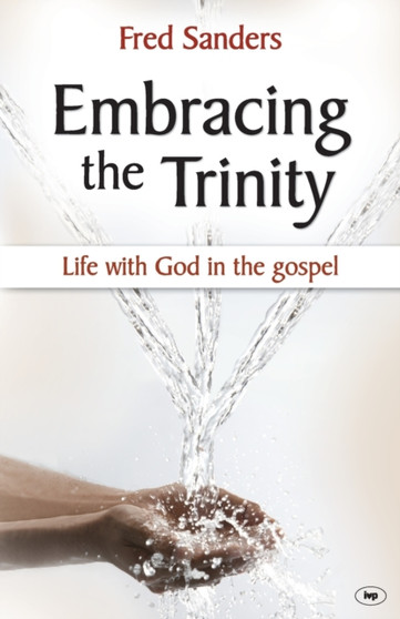 Embracing the Trinity : Life With God In The Gospel
