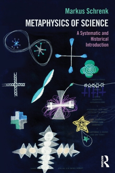 Metaphysics of Science : A Systematic and Historical Introduction