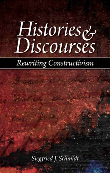 Histories and Discourses : Rewriting Constructivism
