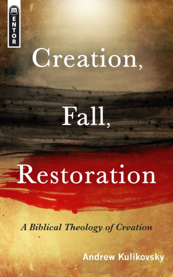 Creation, Fall, Restoration : A Biblical Theology of Creation
