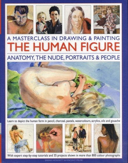 Masterclass in Drawing & Painting The Human Figure : Anatomy, the Nude, Portraits & People by Sarah Hoggett - Hardback