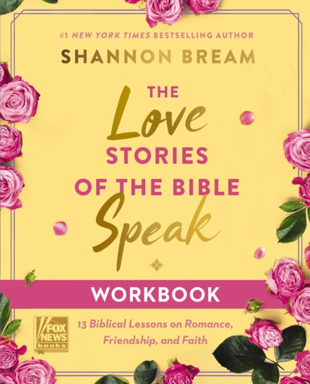 The Love Stories of the Bible Speak Workbook : 13 Biblical Lessons on Romance, Friendship, and Faith