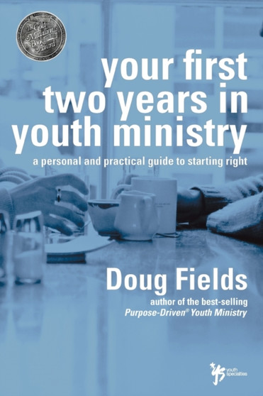 Your First Two Years in Youth Ministry : A Personal and Practical Guide to Starting Right