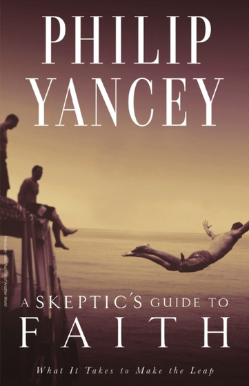 A Skeptic's Guide to Faith : What It Takes to Make the Leap