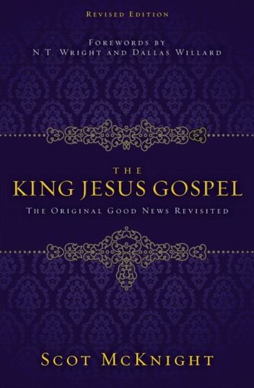 The King Jesus Gospel : The Original Good News Revisited The King Jesus Gospel : The Original Good News Revisited
