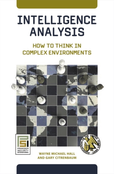 Intelligence Analysis : How to Think in Complex Environments