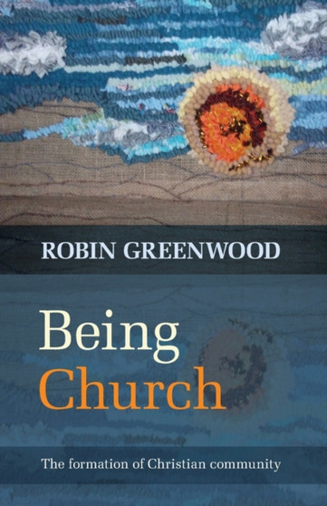 Being Church : The Formation Of Christian Community